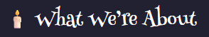 🕯️ What We’re About